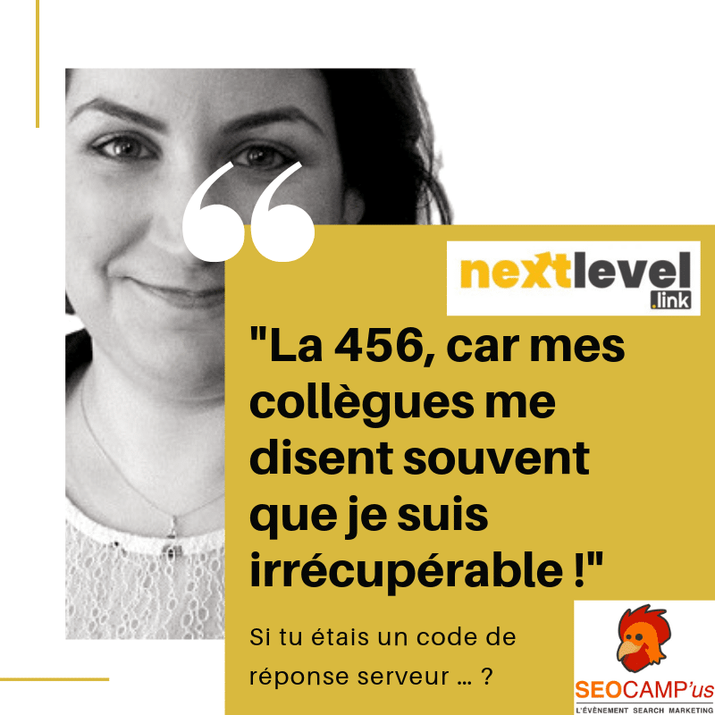 Si tu étais un code de réponse serveur ? La 456, car mes collègues me disent souvent que je suis irrécupérable !